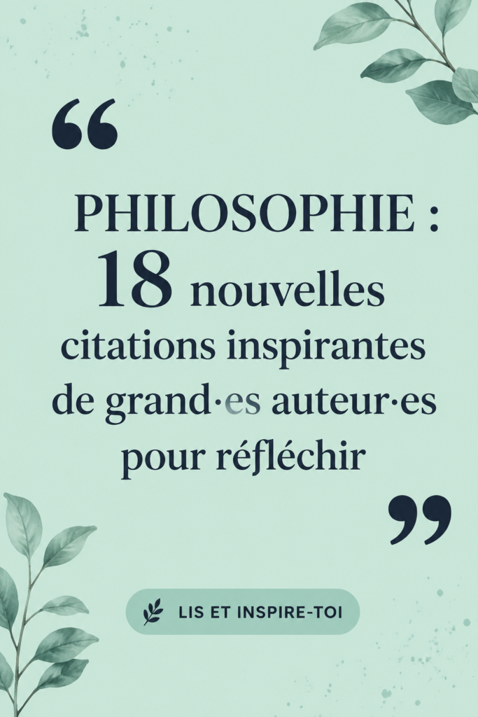 Citations inspirantes de grands auteurs pour réfléchir à la vie.